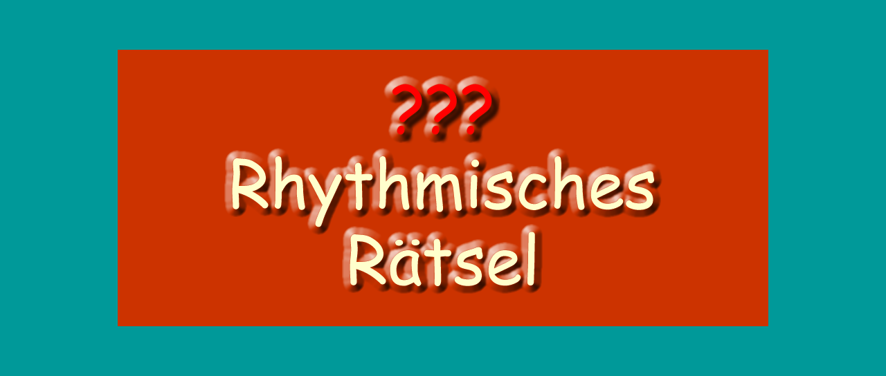 Rhythmisches Rätsel