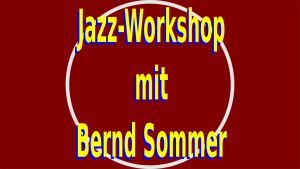 Jazz-Workshop mit Bernd Sommer