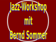 Jazz-Workshop mit Bernd Sommer